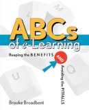 Brooke Broadbent - ABCs of e-Learning: Reaping the Benefits and Avoiding the Pitfalls - 9780787959104 - V9780787959104