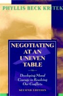 Phyllis Beck Kritek - Negotiating at an Uneven Table: Developing Moral Courage in Resolving Our Conflicts - 9780787959371 - V9780787959371