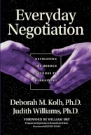 Deborah M. Kolb - Everyday Negotiation: Navigating the Hidden Agendas in Bargaining - 9780787965013 - V9780787965013