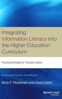 Ilene F. Rockman And Associates - Integrating Information Literacy into the Higher Education Curriculum: Practical Models for Transformation - 9780787965273 - V9780787965273