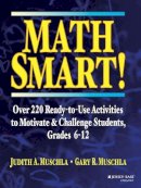 Judith A. Muschla - Math Smart!: Over 220 Ready-to-Use Activities to Motivate & Challenge Students, Grades 6-12 - 9780787966423 - V9780787966423