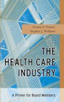 Dennis D. Pointer - The Health Care Industry: A Primer for Board Members - 9780787967215 - V9780787967215