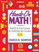 Frances McBroom Thompson - Hands-On Math!: Ready-To-Use Games and Activities For Grades 4-8 - 9780787967406 - V9780787967406