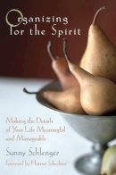 Sunny Schlenger - Organizing for the Spirit: Making the Details of Your Life Meaningful and Manageable - 9780787967598 - V9780787967598