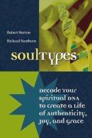 Robert Norton - SoulTypes: Decode Your Spiritual DNA to Create a Life of Authenticity, Joy, and Grace - 9780787968724 - V9780787968724