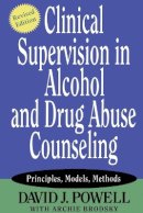 David J. Powell - Clinical Supervision in Alcohol and Drug Abuse Counseling: Principles, Models, Methods - 9780787973773 - V9780787973773