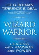 Lee G. Bolman - The Wizard and the Warrior: Leading with Passion and Power - 9780787974138 - KOC0005963