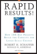 Robert H. Schaffer - Rapid Results!: How 100-Day Projects Build the Capacity for Large-Scale Change - 9780787977344 - V9780787977344