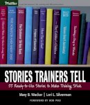 Mary B. Wacker - Stories Trainers Tell: 55 Ready-to-Use Stories to Make Training Stick - 9780787978426 - V9780787978426