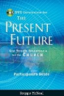 Reggie McNeal - Participant´s Guide to the DVD Collection for The Present Future: Six Tough Questions for the Church - 9780787991708 - V9780787991708