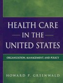 Howard P. Greenwald - Health Care in the United States - 9780787995478 - V9780787995478