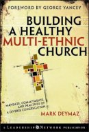 Mark Deymaz - Building a Healthy Multi-ethnic Church: Mandate, Commitments and Practices of a Diverse Congregation - 9780787995515 - V9780787995515