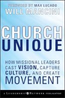 Will Mancini - Church Unique: How Missional Leaders Cast Vision, Capture Culture, and Create Movement - 9780787996833 - V9780787996833