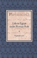 Naphtali Lewis - Life in Egypt under Roman Rule: Volume 1 (Classics in Papyrology) - 9780788505607 - V9780788505607