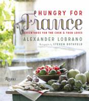 Alexander Lobrano - Hungry for France: Adventures for the Cook & Food Lover - 9780789332967 - V9780789332967