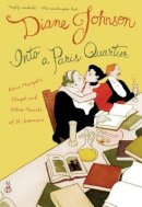 Diane Johnson - Into a Paris Quartier: Reine Margot's Chapel and Other Haunts of St.-Germain (National Geographic Directions) - 9780792262084 - KRF0026788