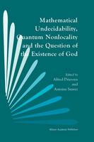 Alfred Driessen (Ed.) - Mathematical Undecidability, Quantum Nonlocality and the Question of the Existence of God - 9780792343066 - V9780792343066