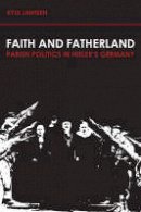 Kyle Jantzen - Faith and Fatherland: Parish Politics in Hitler's Germany - 9780800623586 - V9780800623586