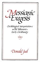 Donald Juel - Messianic Exegesis: Christological Interpretation of the Old Test. in Early Christianity - 9780800627072 - V9780800627072