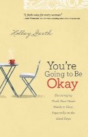 Holley Gerth - You`re Going to Be Okay – Encouraging Truth Your Heart Needs to Hear, Especially on the Hard Days - 9780800720629 - V9780800720629