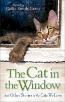 Callie Smith Grant - The Cat in the Window – And Other Stories of the Cats We Love - 9780800721800 - V9780800721800