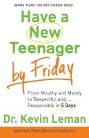 Kevin Leman - Have a New Teenager by Friday – From Mouthy and Moody to Respectful and Responsible in 5 Days - 9780800722159 - V9780800722159