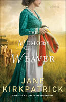 Jane Kirkpatrick - The Memory Weaver: A Novel - 9780800722326 - V9780800722326