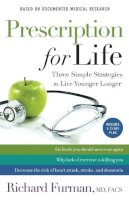 Richard Md Furman - Prescription for Life – Three Simple Strategies to Live Younger Longer - 9780800724443 - V9780800724443