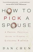 Dan Chun - How to Pick a Spouse: A Proven, Practical Guide to Finding a Lifelong Partner - 9780800724788 - V9780800724788