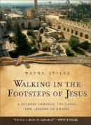 Wayne Stiles - Walking in the Footsteps of Jesus – A Journey Through the Lands and Lessons of Christ - 9780800725952 - V9780800725952