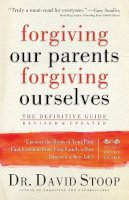 Dr. David Stoop - Forgiving Our Parents, Forgiving Ourselves – The Definitive Guide - 9780800725990 - V9780800725990