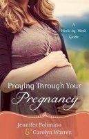 Jennifer Polimino - Praying Through Your Pregnancy – A Week–by–Week Guide - 9780800726843 - V9780800726843