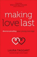 Laura Taggart - Making Love Last – Divorce–Proofing Your Young Marriage - 9780800727857 - V9780800727857