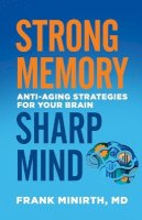 Frank Md Minirth - Strong Memory, Sharp Mind – Anti–Aging Strategies for Your Brain - 9780800728229 - V9780800728229