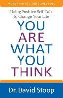 Dr. David Stoop - You Are What You Think – Using Positive Self–Talk to Change Your Life - 9780800728366 - V9780800728366