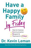 Kevin Leman - Have a Happy Family by Friday: How to Improve Communication, Respect & Teamwork in 5 Days - 9780800732608 - V9780800732608