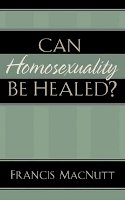 Francis Macnutt - Can Homosexuality Be Healed? - 9780800794095 - V9780800794095