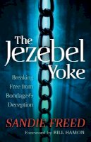 Sandie Freed - The Jezebel Yoke – Breaking Free from Bondage and Deception - 9780800795252 - V9780800795252