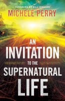 Michele Perry - An Invitation to the Supernatural Life - 9780800795337 - V9780800795337