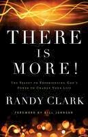 Randy Clark - There Is More!: The Secret to Experiencing God´s Power to Change Your Life - 9780800795504 - V9780800795504