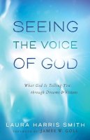 Laura Harris Smith - Seeing the Voice of God – What God Is Telling You through Dreams and Visions - 9780800795689 - V9780800795689