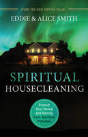 Eddie Smith - Spiritual Housecleaning: Protect Your Home and Family from Spiritual Pollution - 9780800795924 - V9780800795924