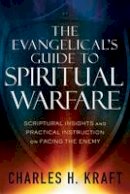 Charles H. Kraft - The Evangelical´s Guide to Spiritual Warfare: Scriptural Insights and Practical Instruction on Facing the Enemy - 9780800796150 - V9780800796150