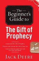 Jack Deere - The Beginner`s Guide to the Gift of Prophecy - 9780800796433 - V9780800796433