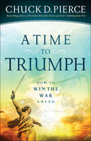 Chuck D. Pierce - A Time to Triumph: How to Win the War Ahead - 9780800798086 - V9780800798086