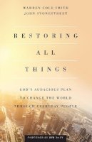 John Stonestreet - Restoring All Things – God`s Audacious Plan to Change the World through Everyday People - 9780801000300 - V9780801000300