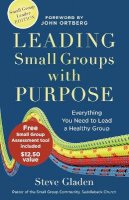 Steve Gladen - Leading Small Groups with Purpose – Everything You Need to Lead a Healthy Group - 9780801014963 - V9780801014963