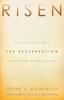 Steven D. Mathewson - Risen – 50 Reasons Why the Resurrection Changed Everything - 9780801015144 - V9780801015144