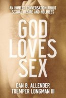 Dan B. Allender - God Loves Sex – An Honest Conversation about Sexual Desire and Holiness - 9780801015663 - V9780801015663