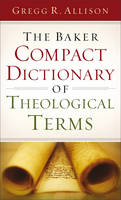 Gregg R. Allison - The Baker Compact Dictionary of Theological Terms - 9780801015762 - V9780801015762